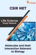CSIR NET Life Science Study Material Molecules and their Interaction Relevant to Biology CSIR NET Life Science Study Material Molecules and their Interaction Relevant to Biology